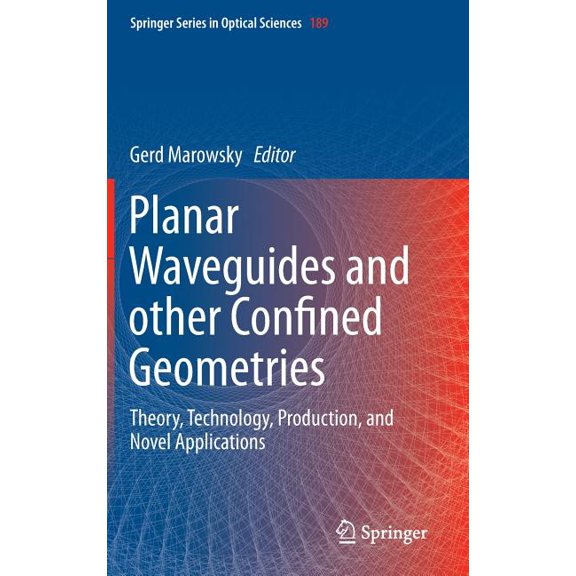 Springer Optical Sciences Planar Waveguides and Other Confined Geometries: Theory, Technology, Production, and Novel Applications, Book 189, (Hardcover)