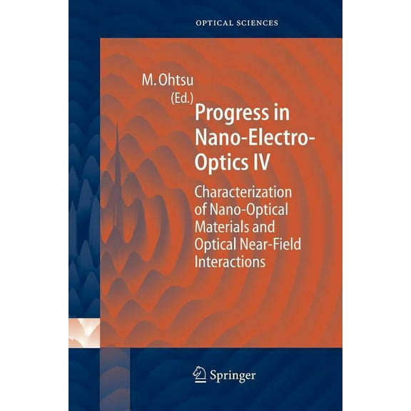 Springer Optical Sciences Progress in Nano-Electro Optics IV: Characterization of Nano-Optical Materials and Optical Near-Field Interactions, Book 109, (Paperback)