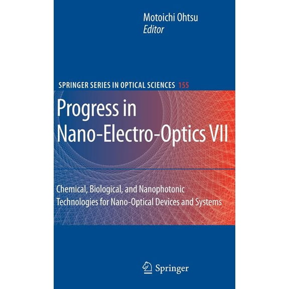 Springer Optical Sciences Progress in Nano-Electro-Optics VII: Chemical, Biological, and Nanophotonic Technologies for Nano-Optical Devices and Sy, Book 155, (Hardcover)