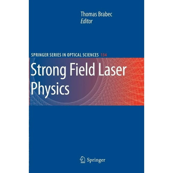 Springer Optical Sciences Strong Field Laser Physics, Book 134, (Paperback)