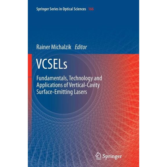 Springer Optical Sciences Vcsels: Fundamentals, Technology and Applications of Vertical-Cavity Surface-Emitting Lasers, Book 166, (Paperback)