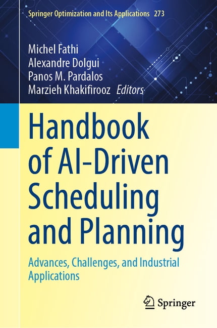Springer Optimization and Its Applicatio Handbook of Ai-Driven Scheduling and Planning: Advances, Challenges, and Industrial Applications, Book 273, (Hardcover)