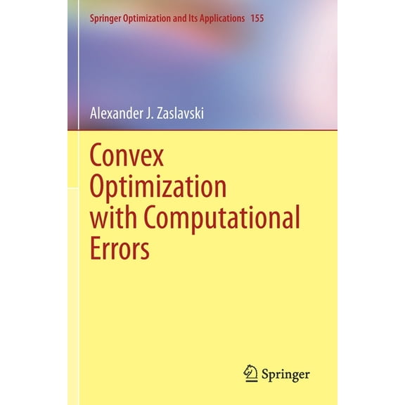 Springer Optimization and Its Applicatio Convex Optimization with Computational Errors, Book 155, (Paperback)