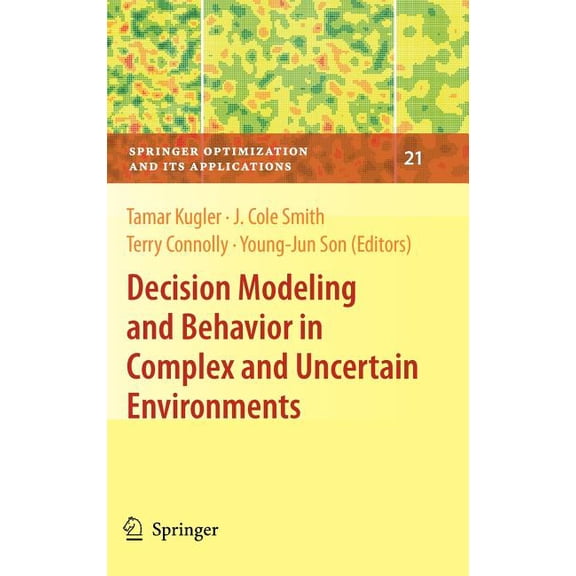 Springer Optimization and Its Applicatio Decision Modeling and Behavior in Complex and Uncertain Environments, Book 21, (Hardcover)