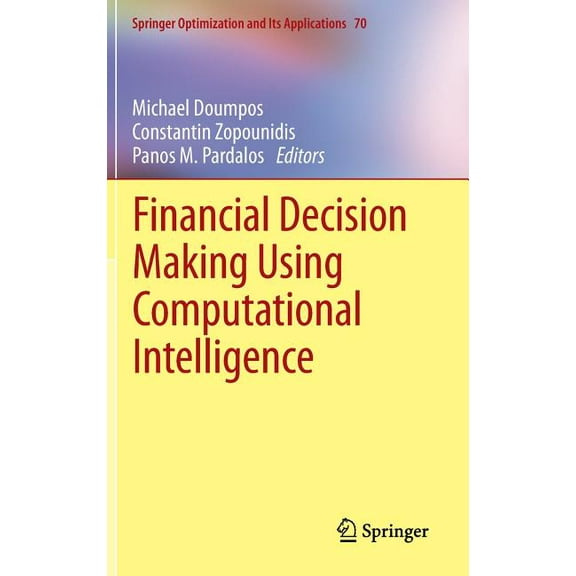Springer Optimization and Its Applicatio Financial Decision Making Using Computational Intelligence, Book 70, (Hardcover)