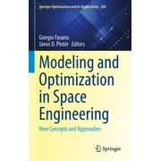 Springer Optimization and Its Applicatio Modeling and Optimization in Space Engineering New Concepts and Approaches, Book 200, Hardcover