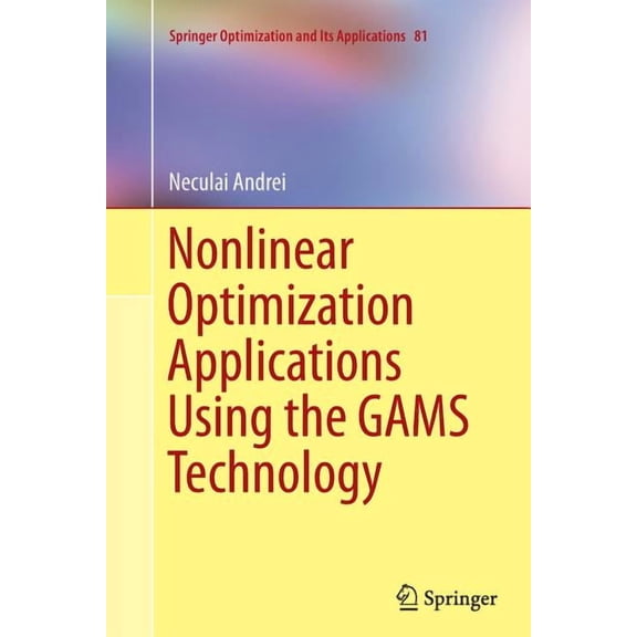 Springer Optimization and Its Applicatio Nonlinear Optimization Applications Using the Gams Technology, Book 81, (Paperback)