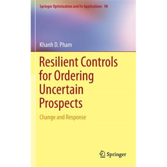 Pre-Owned Springer Optimization and Its Applications: Resilient Controls for Ordering Uncertain Prospects: Change and Response (Hardcover)