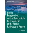 thumbnail image 1 of Springer Polar Sciences Nordic Perspectives on the Responsible Development of the Arctic: Pathways to Action, (Paperback), 1 of 1