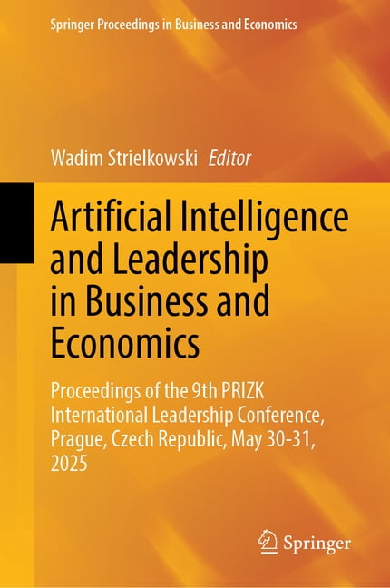 Springer Proceedings in Business and Eco Artificial Intelligence and Leadership in Business and Economics: Proceedings of the 9th Prizk International Leadership , (Hardcover)
