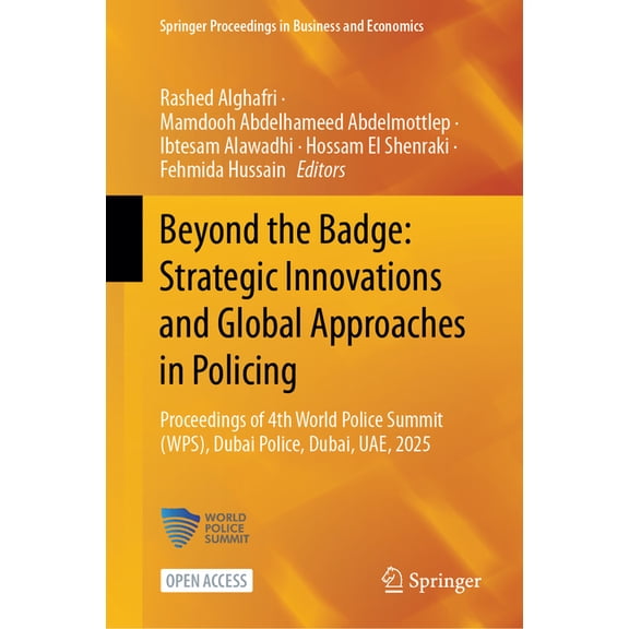 Springer Proceedings in Business and Eco Beyond the Badge: Strategic Innovations and Global Approaches in Policing: Proceedings of 4th World Police Summit (Wps),, (Hardcover)