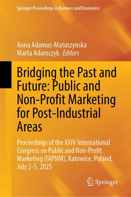 Springer Proceedings in Business and Eco Bridging the Past and Future: Public and Non-Profit Marketing for Post-Industrial Areas: Proceedings of the XXIV Interna, (Hardcover)