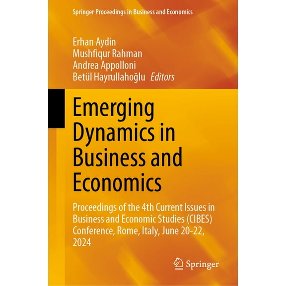 Springer Proceedings in Business and Eco Emerging Dynamics in Business and Economics: Proceedings of the 4th Current Issues in Business and Economic Studies (Cib, (Hardcover)