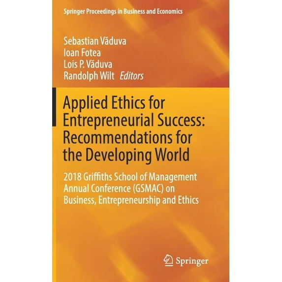 Springer Proceedings in Business and Eco Applied Ethics for Entrepreneurial Success: Recommendations for the Developing World: 2018 Griffiths School of Managemen, (Hardcover)