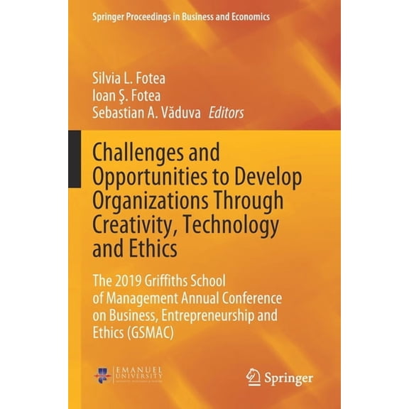 Springer Proceedings in Business and Eco Challenges and Opportunities to Develop Organizations Through Creativity, Technology and Ethics: The 2019 Griffiths Scho, (Paperback)