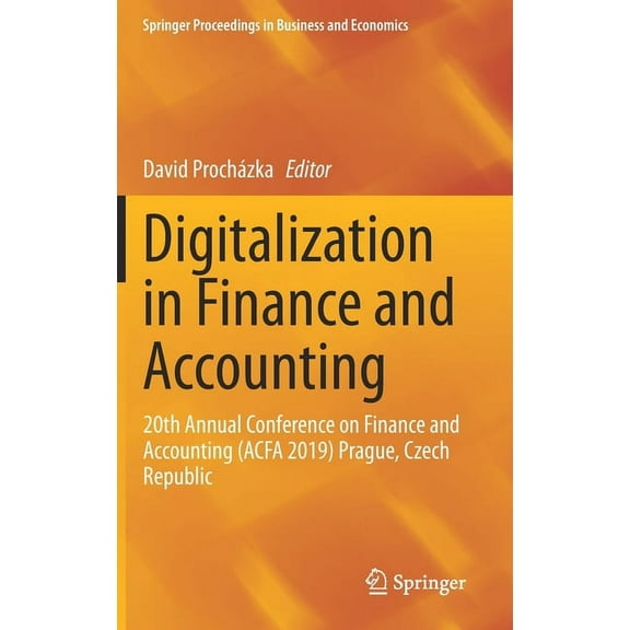 Springer Proceedings in Business and Eco Digitalization in Finance and Accounting: 20th Annual Conference on Finance and Accounting (Acfa 2019) Prague, Czech Rep, (Hardcover)