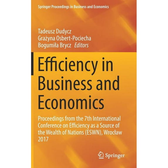 Springer Proceedings in Business and Eco Efficiency in Business and Economics: Proceedings from the 7th International Conference on Efficiency as a Source of the, (Hardcover)