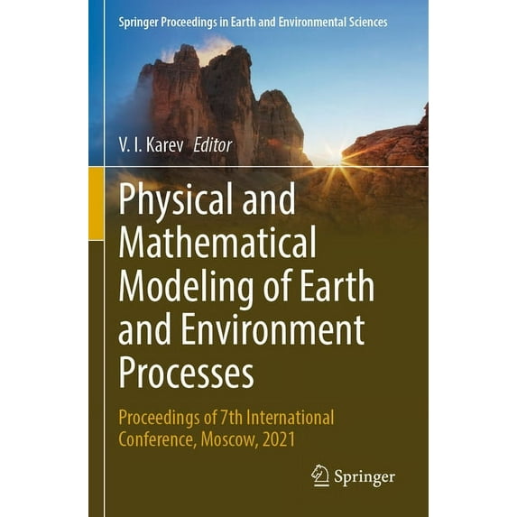 Springer Proceedings in Earth and Enviro Physical and Mathematical Modeling of Earth and Environment Processes: Proceedings of 7th International Conference, Mosc, (Paperback)