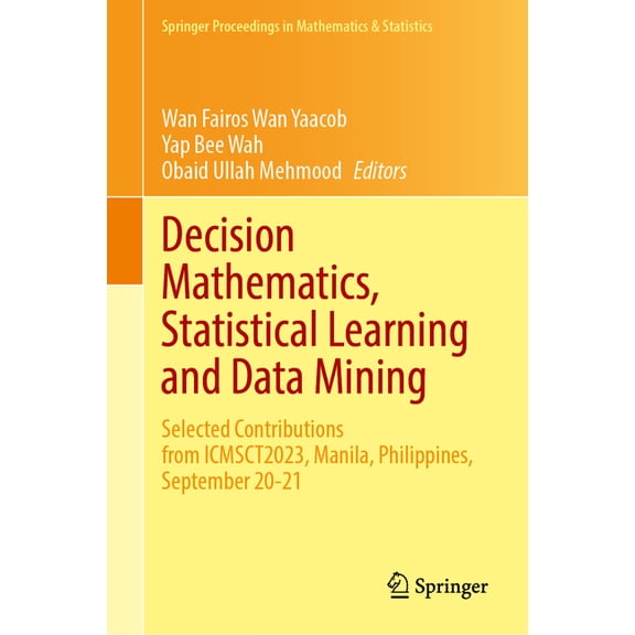 Springer Proceedings in Mathematics & St Decision Mathematics, Statistical Learning and Data Mining: Selected Contributions from Icmsct2023, Manila, Philippines,, Book 461, (Hardcover)