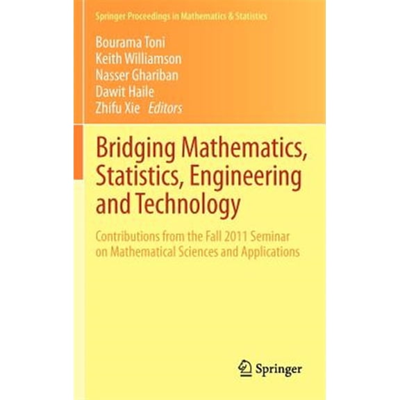 Pre-Owned Springer Proceedings in Mathematics & Statistics: Bridging Mathematics, Statistics, Engineering and Technology: Contributions from the Fall 2011 Seminar on Mathematical Sciences and Applications (Hard