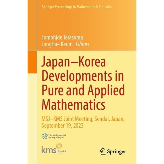 Springer Proceedings in Mathematics & St Japan-Korea Developments in Pure and Applied Mathematics: Msj-Kms Joint Meeting, Sendai, Japan, September 19, 2023, Book 546, (Hardcover)