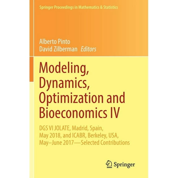 Springer Proceedings in Mathematics & St Modeling, Dynamics, Optimization and Bioeconomics IV: Dgs VI Jolate, Madrid, Spain, May 2018, and Icabr, Berkeley, Usa, , Book 365, (Paperback)