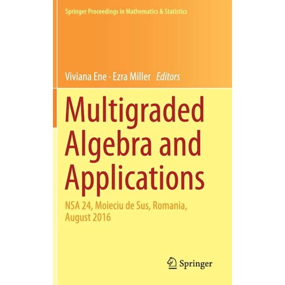 Springer Proceedings in Mathematics & St Multigraded Algebra and Applications: Nsa 24, Moieciu de Sus, Romania, ugust 2016, Book 238, (Hardcover)