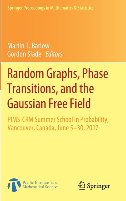 Springer Proceedings in Mathematics & St Random Graphs, Phase Transitions, and the Gaussian Free Field: Pims-Crm Summer School in Probability, Vancouver, Canada,, Book 304, (Hardcover)