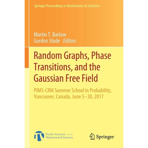 Springer Proceedings in Mathematics & St Random Graphs, Phase Transitions, and the Gaussian Free Field: Pims-Crm Summer School in Probability, Vancouver, Canada,, Book 304, (Paperback)