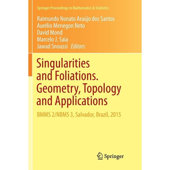 Springer Proceedings in Mathematics & St Singularities and Foliations. Geometry, Topology and Applications: Bmms 2/Nbms 3, Salvador, Brazil, 2015, Book 222, (Paperback)