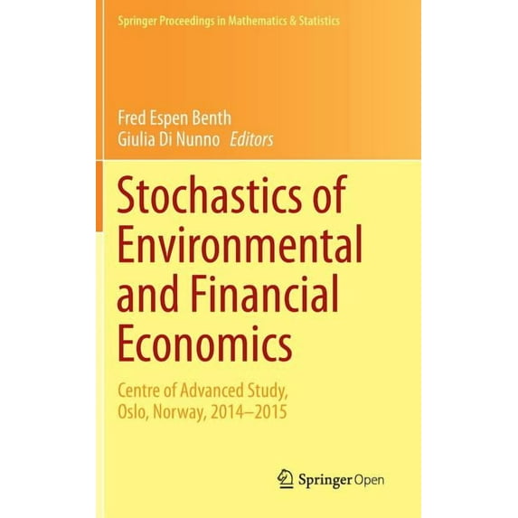 Springer Proceedings in Mathematics & St Stochastics of Environmental and Financial Economics: Centre of Advanced Study, Oslo, Norway, 2014-2015, Book 138, (Hardcover)