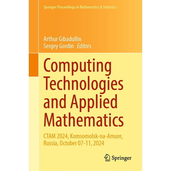 Springer Proceedings in Mathematics & St Computing Technologies and Applied Mathematics: CTAM 2024, Komsomolsk-Na-Amure, Russia, October 07-11, 2024, Book 500, (Hardcover)