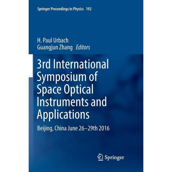 Springer Proceedings in Physics 3rd International Symposium of Space Optical Instruments and Applications: Beijing, China June 26 - 29th 2016, Book 192, (Paperback)