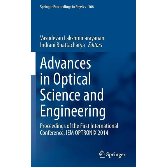 Springer Proceedings in Physics Advances in Optical Science and Engineering: Proceedings of the First International Conference, Iem Optronix 2014, Book 166, (Hardcover)
