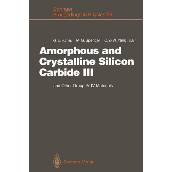 Springer Proceedings in Physics Amorphous and Crystalline Silicon Carbide III: And Other Group IV -- IV Materials. Proceedings of the 3rd International , Book 56, (Paperback)