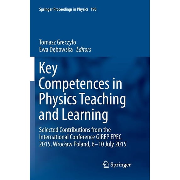 Springer Proceedings in Physics Key Competences in Physics Teaching and Learning: Selected Contributions from the International Conference Girep Epec 20, Book 190, (Paperback)
