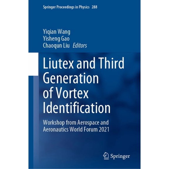 Springer Proceedings in Physics Liutex and Third Generation of Vortex Identification: Workshop from Aerospace and Aeronautics World Forum 2021, Book 288, (Hardcover)