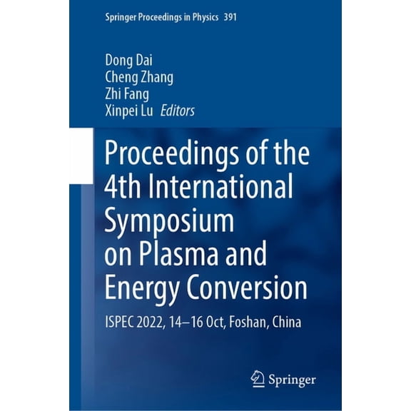 Springer Proceedings in Physics Proceedings of the 4th International Symposium on Plasma and Energy Conversion: Ispec 2022, 14-16 Oct, Foshan, China, Book 391, (Hardcover)