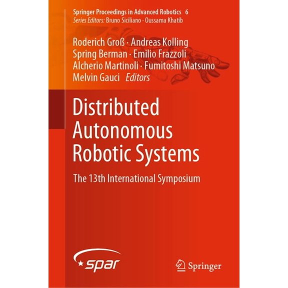 Springer Proceedings in Advanced Robotic Distributed Autonomous Robotic Systems: The 13th International Symposium, Book 6, (Hardcover)