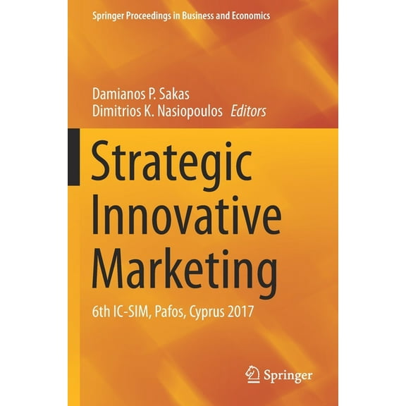 Springer Proceedings in Business and Eco Strategic Innovative Marketing: 6th IC-Sim, Pafos, Cyprus 2017, (Paperback)