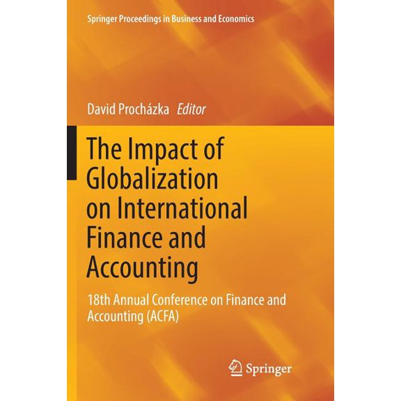 Springer Proceedings in Business and Eco The Impact of Globalization on International Finance and Accounting: 18th Annual Conference on Finance and Accounting (A, (Paperback)