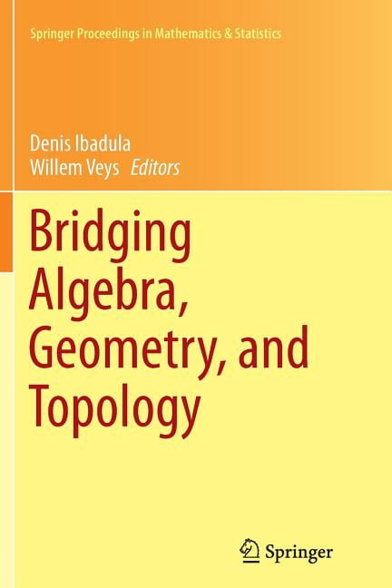 George Springer Mathematics Springer Proceedings in Mathematics & St Bridging Algebra, Geometry ...