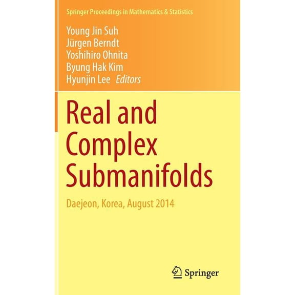 Springer Proceedings in Mathematics &amp Real and Complex Submanifolds: Daejeon, Korea, August 2014, Book 106, (Hardcover)