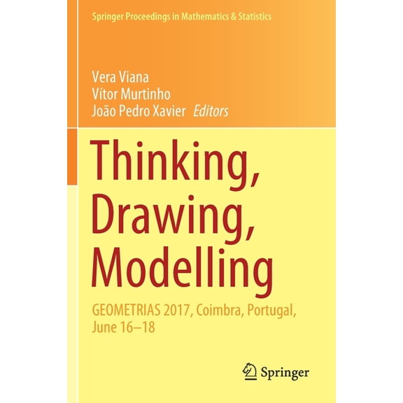 Springer Proceedings in Mathematics & St Thinking, Drawing, Modelling: Geometrias 2017, Coimbra, Portugal, June 16-18, Book 326, (Paperback)