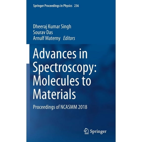 Springer Proceedings in Physics Advances in Spectroscopy: Molecules to Materials: Proceedings of Ncasmm 2018, Book 236, (Hardcover)