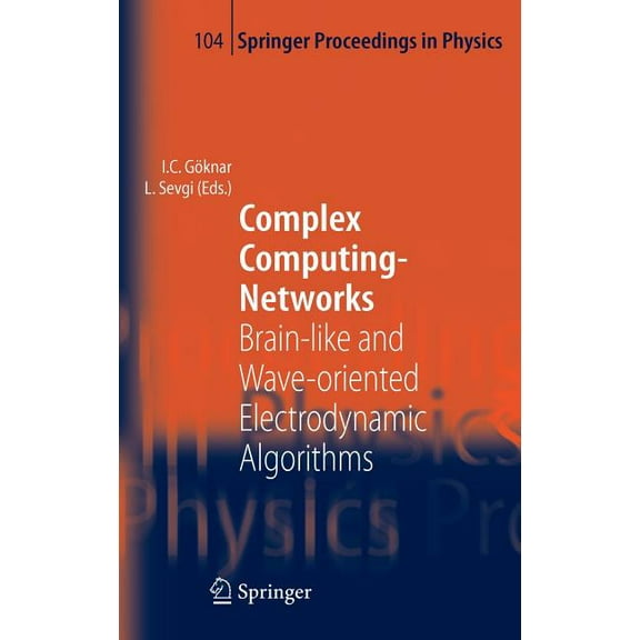 Springer Proceedings in Physics Complex Computing-Networks: Brain-Like and Wave-Oriented Electrodynamic Algorithms, Book 104, (Hardcover)