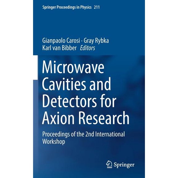 Springer Proceedings in Physics Microwave Cavities and Detectors for Axion Research: Proceedings of the 2nd International Workshop, Book 211, (Hardcover)