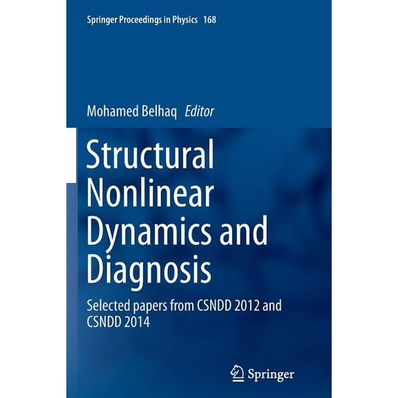 Springer Proceedings in Physics Structural Nonlinear Dynamics and Diagnosis: Selected Papers from Csndd 2012 and Csndd 2014, Book 168, (Paperback)