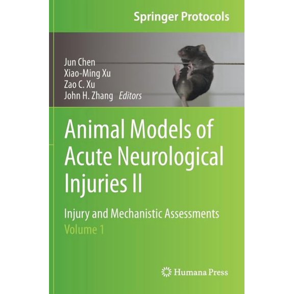 Springer Protocols Handbooks Animal Models of Acute Neurological Injuries II: Injury and Mechanistic Assessments, Volume 1, (Hardcover)