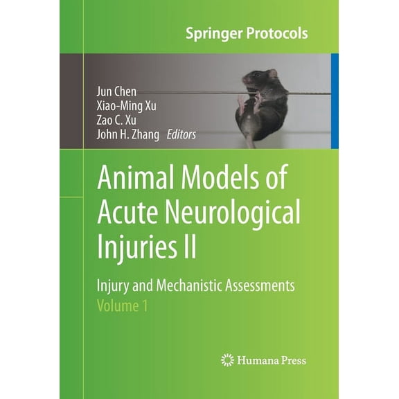 Springer Protocols Handbooks Animal Models of Acute Neurological Injuries II: Injury and Mechanistic Assessments, Volume 1, (Paperback)